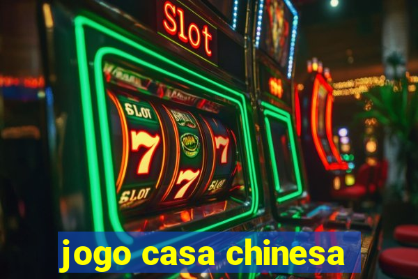 jogo casa chinesa